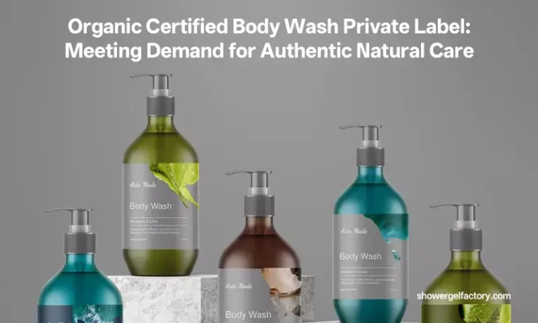Organic Certified Body Wash Private Label: Meeting Demand for Authentic Natural Care