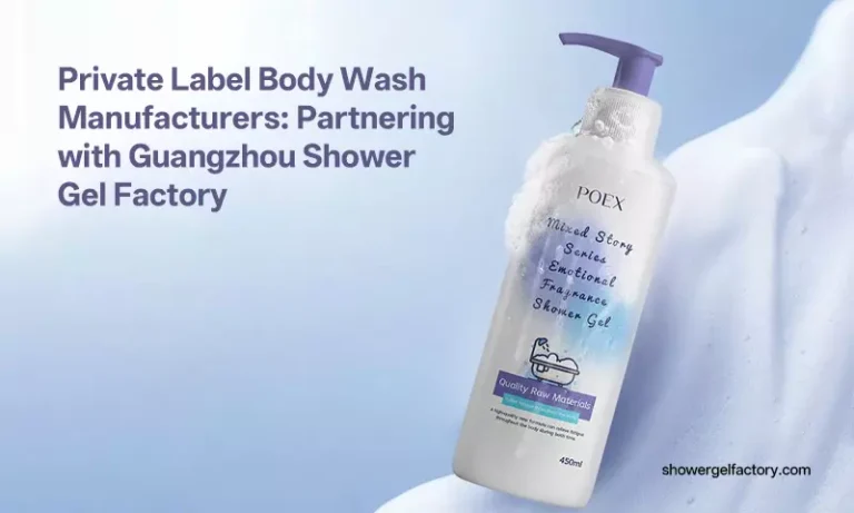 Private Label Body Wash Manufacturers: Partnering with Guangzhou Shower Gel Factory