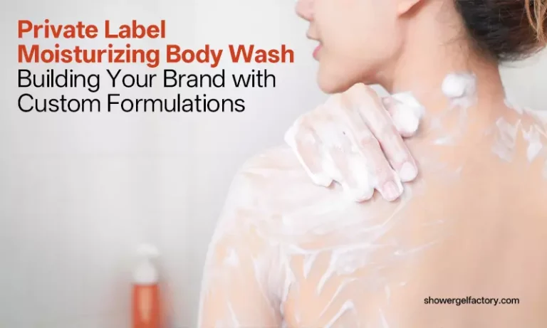 Private Label Moisturizing Body Wash: Building Your Brand with Custom Formulations